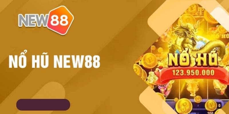 Tại sao nổ hũ New88 được người chơi tin tưởng và yêu thích?