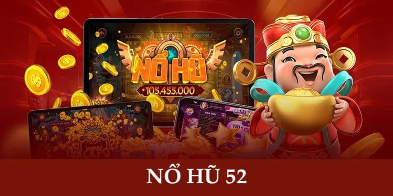 nổ hũ 52 Tổng quan về nổ hũ 52