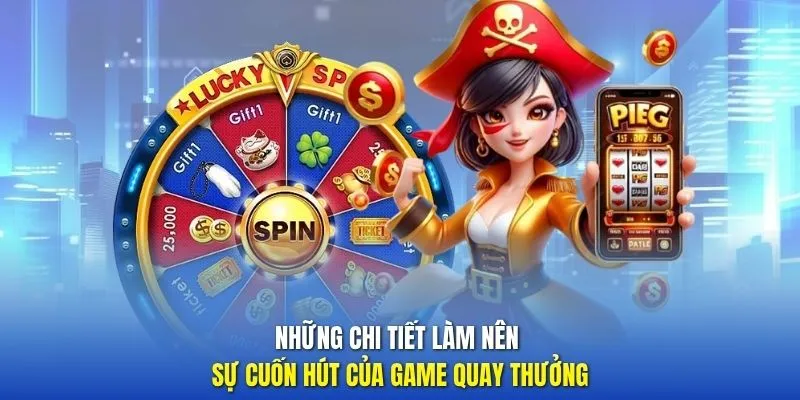 Những chi tiết làm nên sự cuốn hút của game quay thưởng